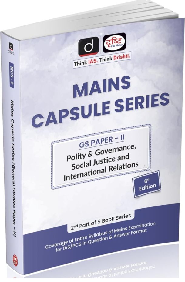 Drishti IAS Mains Capsule Series, GS Paper-II, Polity and Governance, Social Justice and International Relations, 6th Edition, Coverage of Entire Syllabus of Mains Examination for IAS, PCS in Question and Answer Format, UPSC Books 2025